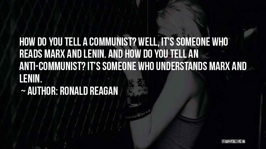 Ronald Reagan Quotes: How Do You Tell A Communist? Well, It's Someone Who Reads Marx And Lenin. And How Do You Tell An