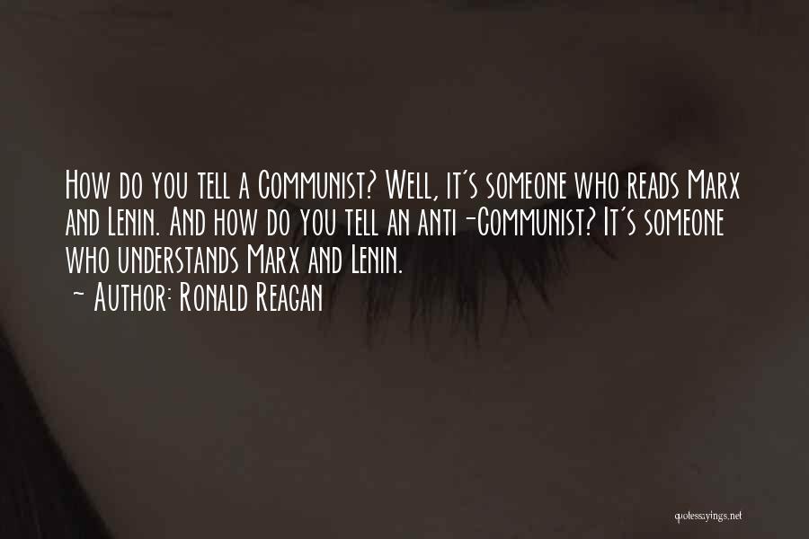 Ronald Reagan Quotes: How Do You Tell A Communist? Well, It's Someone Who Reads Marx And Lenin. And How Do You Tell An