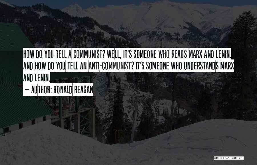 Ronald Reagan Quotes: How Do You Tell A Communist? Well, It's Someone Who Reads Marx And Lenin. And How Do You Tell An