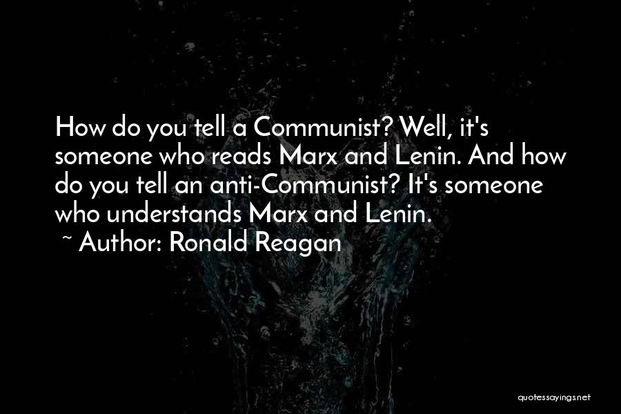 Ronald Reagan Quotes: How Do You Tell A Communist? Well, It's Someone Who Reads Marx And Lenin. And How Do You Tell An