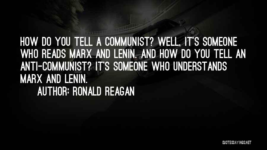 Ronald Reagan Quotes: How Do You Tell A Communist? Well, It's Someone Who Reads Marx And Lenin. And How Do You Tell An