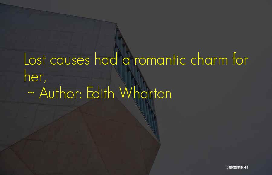 Edith Wharton Quotes: Lost Causes Had A Romantic Charm For Her,