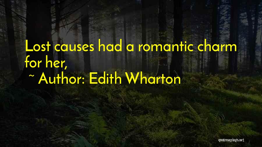 Edith Wharton Quotes: Lost Causes Had A Romantic Charm For Her,