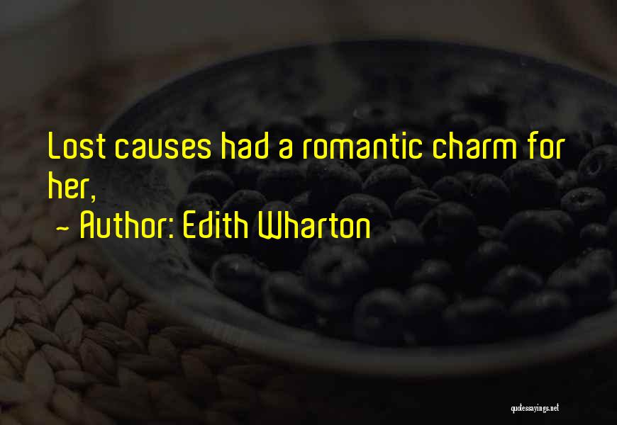 Edith Wharton Quotes: Lost Causes Had A Romantic Charm For Her,