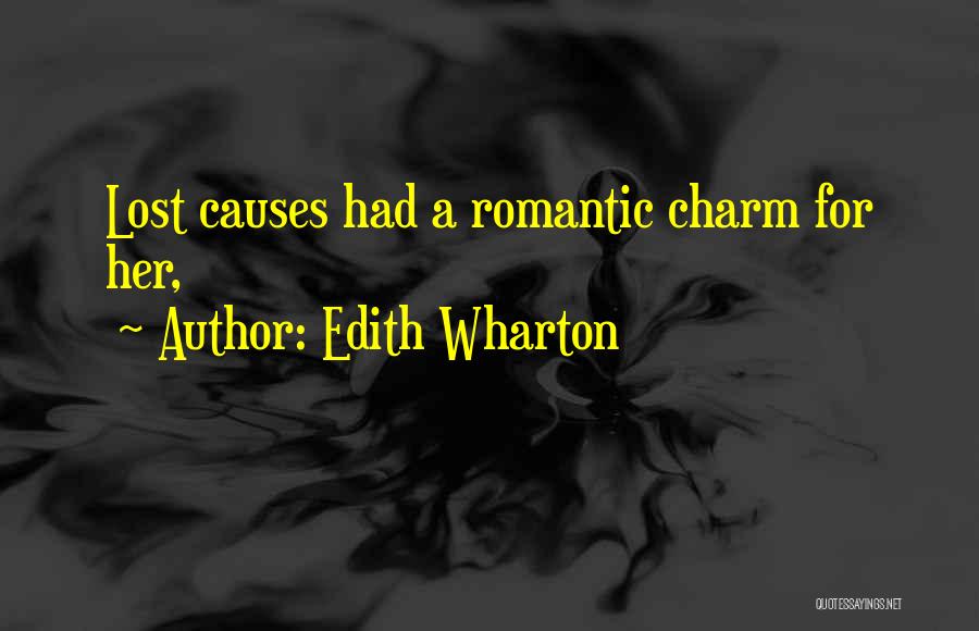 Edith Wharton Quotes: Lost Causes Had A Romantic Charm For Her,