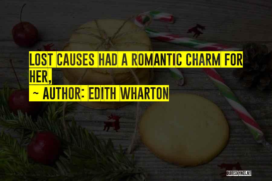 Edith Wharton Quotes: Lost Causes Had A Romantic Charm For Her,