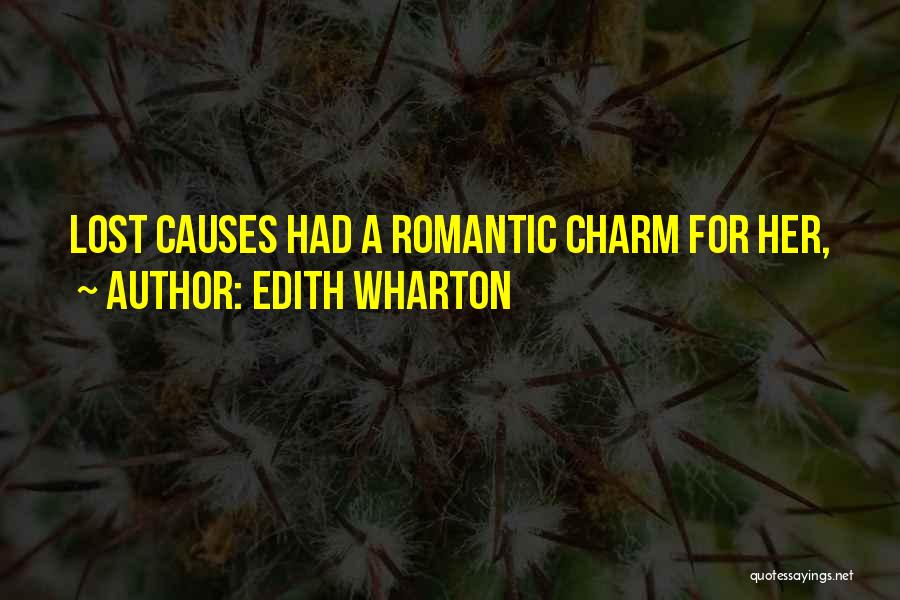 Edith Wharton Quotes: Lost Causes Had A Romantic Charm For Her,