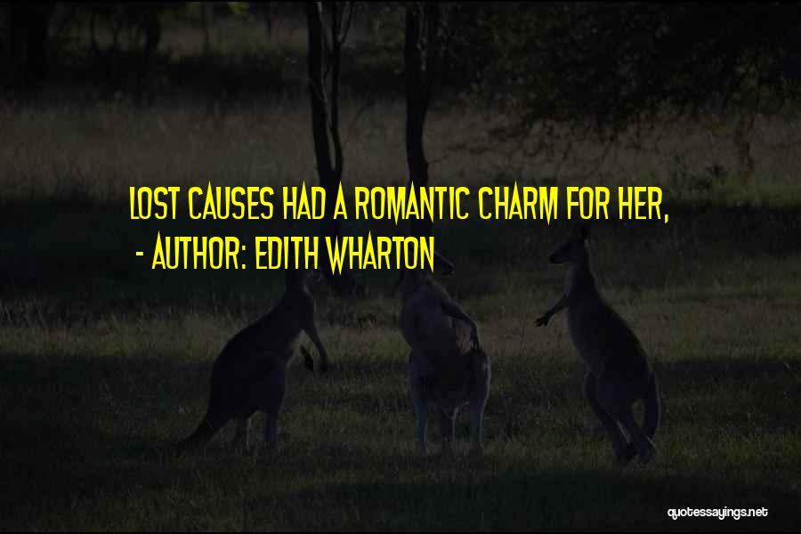 Edith Wharton Quotes: Lost Causes Had A Romantic Charm For Her,
