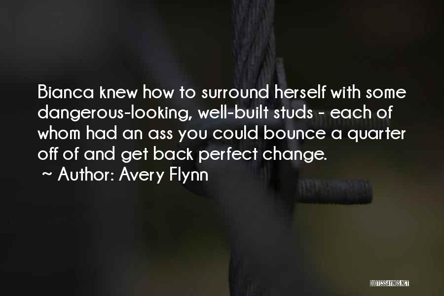 Avery Flynn Quotes: Bianca Knew How To Surround Herself With Some Dangerous-looking, Well-built Studs - Each Of Whom Had An Ass You Could