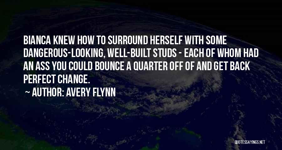 Avery Flynn Quotes: Bianca Knew How To Surround Herself With Some Dangerous-looking, Well-built Studs - Each Of Whom Had An Ass You Could