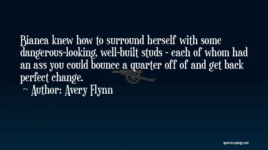 Avery Flynn Quotes: Bianca Knew How To Surround Herself With Some Dangerous-looking, Well-built Studs - Each Of Whom Had An Ass You Could