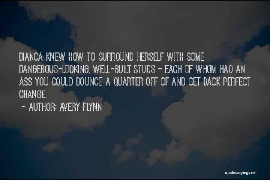 Avery Flynn Quotes: Bianca Knew How To Surround Herself With Some Dangerous-looking, Well-built Studs - Each Of Whom Had An Ass You Could