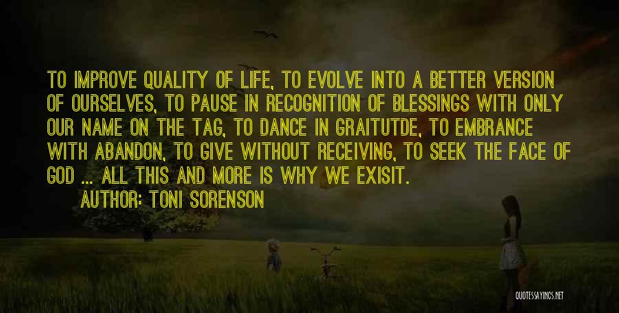 Toni Sorenson Quotes: To Improve Quality Of Life, To Evolve Into A Better Version Of Ourselves, To Pause In Recognition Of Blessings With