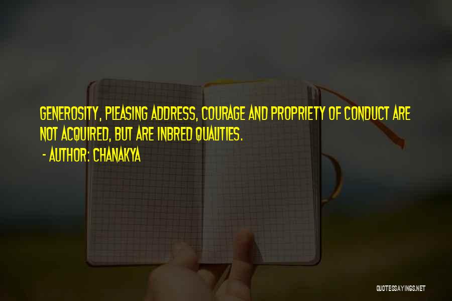 Chanakya Quotes: Generosity, Pleasing Address, Courage And Propriety Of Conduct Are Not Acquired, But Are Inbred Qualities.