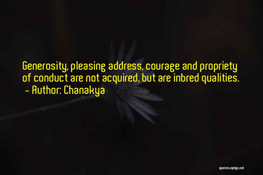 Chanakya Quotes: Generosity, Pleasing Address, Courage And Propriety Of Conduct Are Not Acquired, But Are Inbred Qualities.