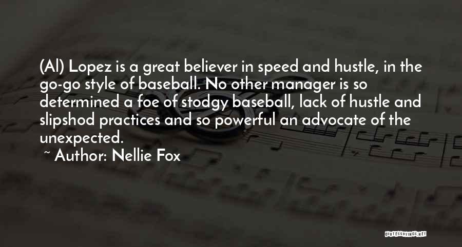 Nellie Fox Quotes: (al) Lopez Is A Great Believer In Speed And Hustle, In The Go-go Style Of Baseball. No Other Manager Is