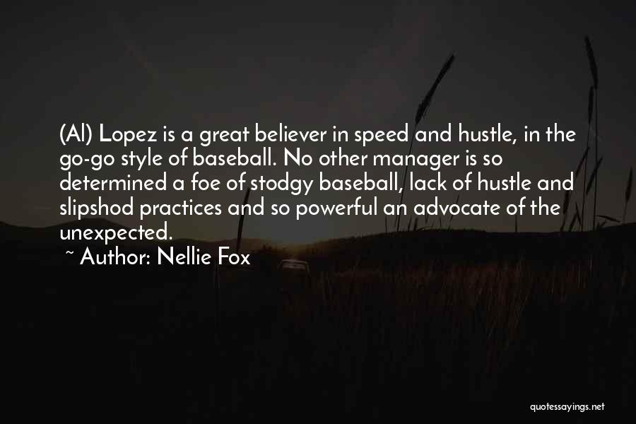 Nellie Fox Quotes: (al) Lopez Is A Great Believer In Speed And Hustle, In The Go-go Style Of Baseball. No Other Manager Is