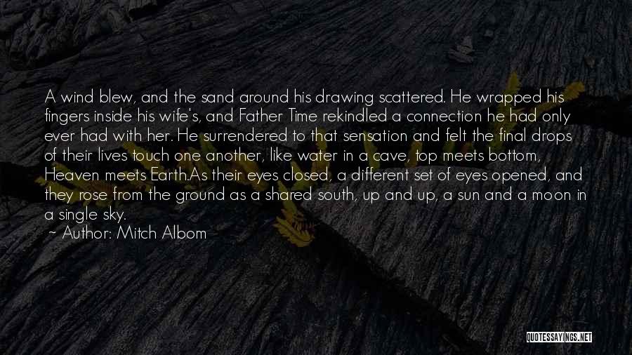 Mitch Albom Quotes: A Wind Blew, And The Sand Around His Drawing Scattered. He Wrapped His Fingers Inside His Wife's, And Father Time