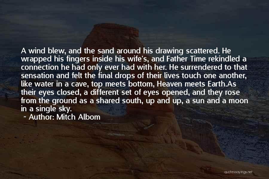 Mitch Albom Quotes: A Wind Blew, And The Sand Around His Drawing Scattered. He Wrapped His Fingers Inside His Wife's, And Father Time