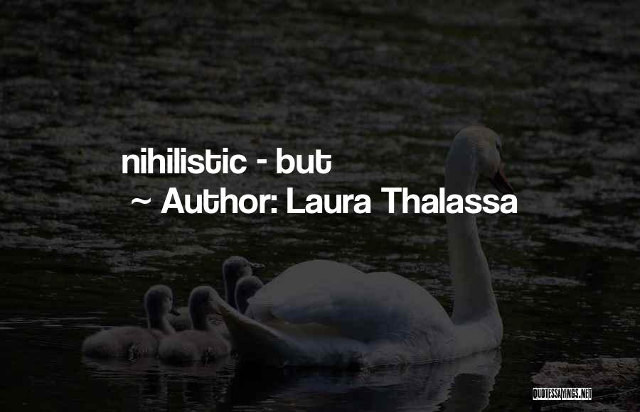 Laura Thalassa Quotes: Nihilistic - But