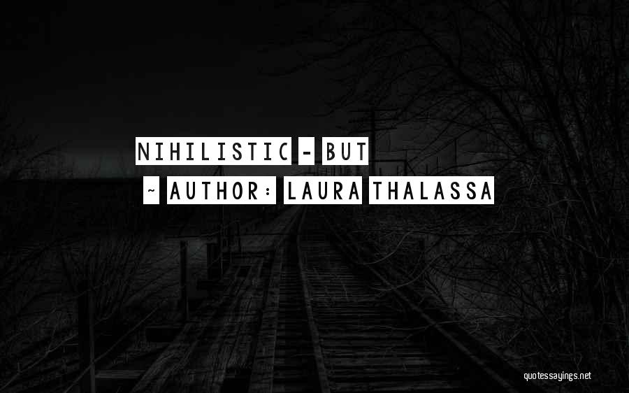 Laura Thalassa Quotes: Nihilistic - But