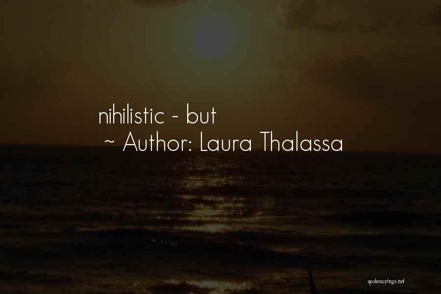 Laura Thalassa Quotes: Nihilistic - But