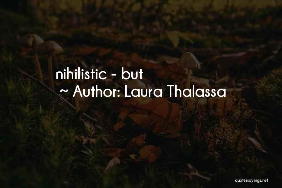 Laura Thalassa Quotes: Nihilistic - But