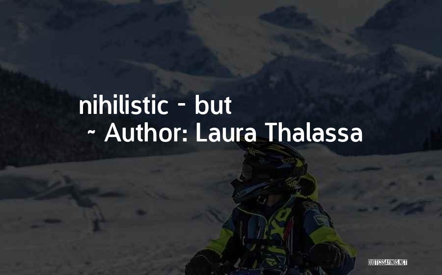 Laura Thalassa Quotes: Nihilistic - But