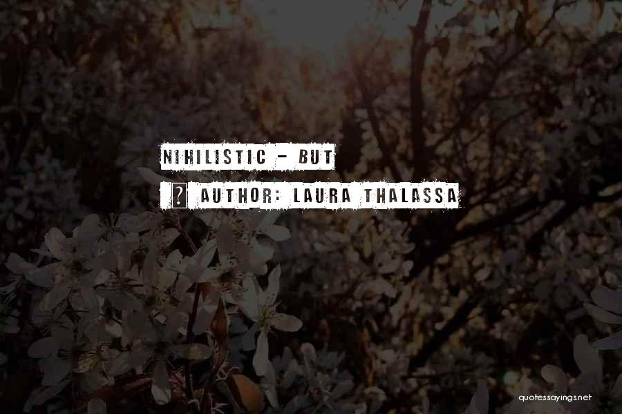 Laura Thalassa Quotes: Nihilistic - But