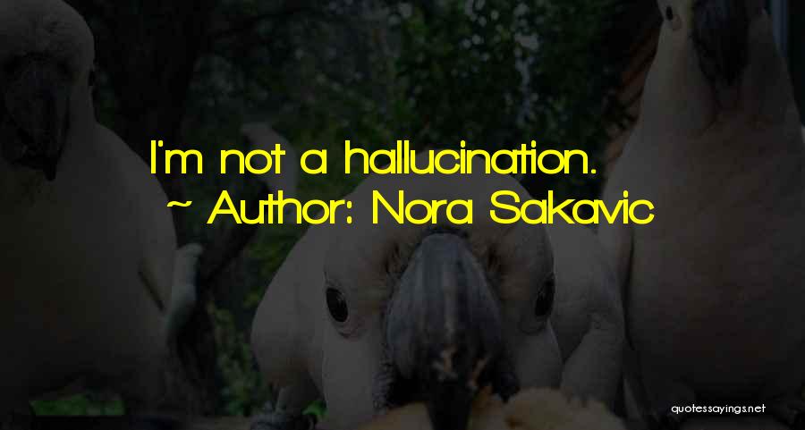 Nora Sakavic Quotes: I'm Not A Hallucination.