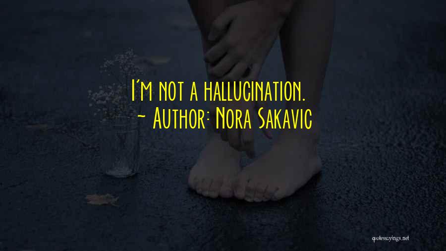 Nora Sakavic Quotes: I'm Not A Hallucination.