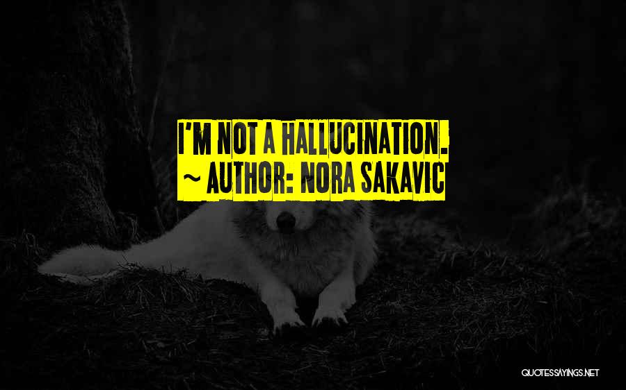 Nora Sakavic Quotes: I'm Not A Hallucination.