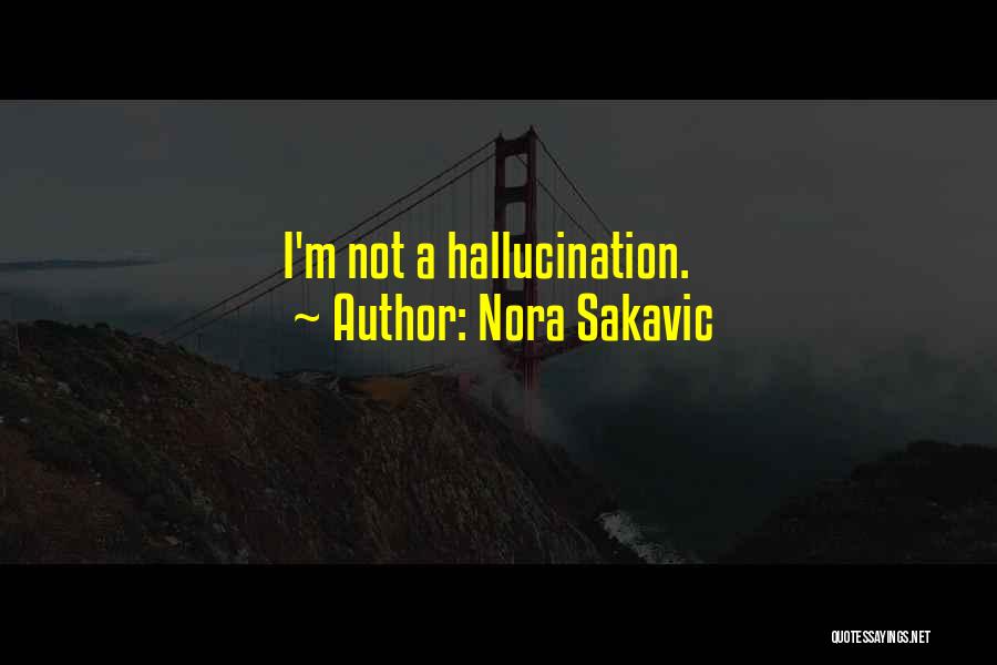 Nora Sakavic Quotes: I'm Not A Hallucination.