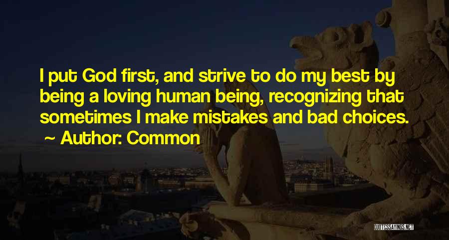 Common Quotes: I Put God First, And Strive To Do My Best By Being A Loving Human Being, Recognizing That Sometimes I