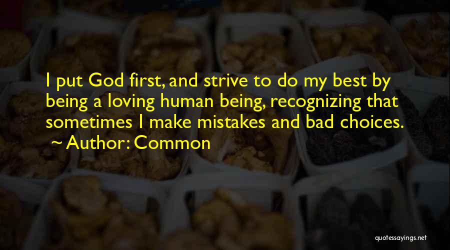 Common Quotes: I Put God First, And Strive To Do My Best By Being A Loving Human Being, Recognizing That Sometimes I