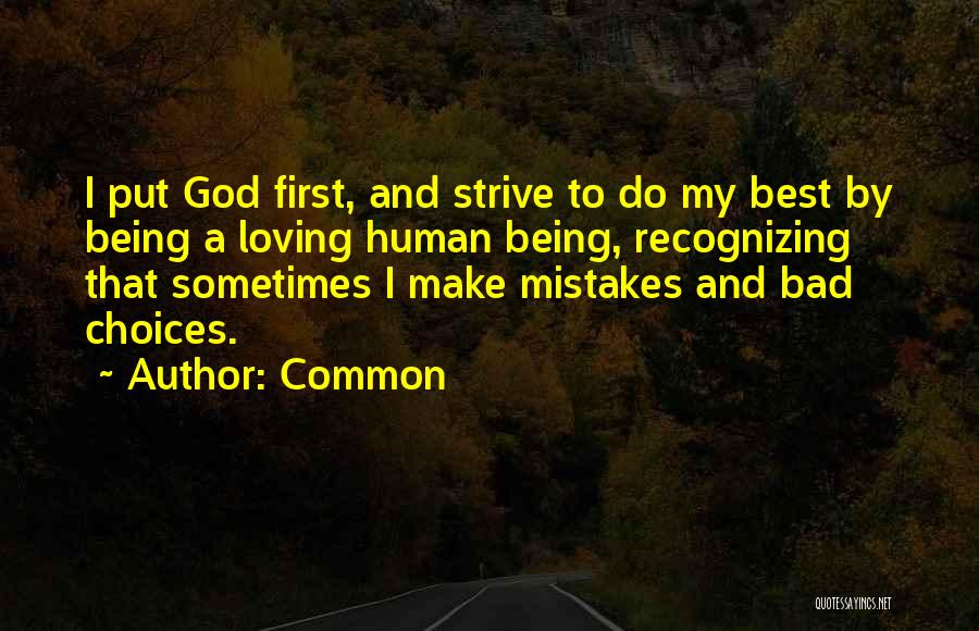 Common Quotes: I Put God First, And Strive To Do My Best By Being A Loving Human Being, Recognizing That Sometimes I