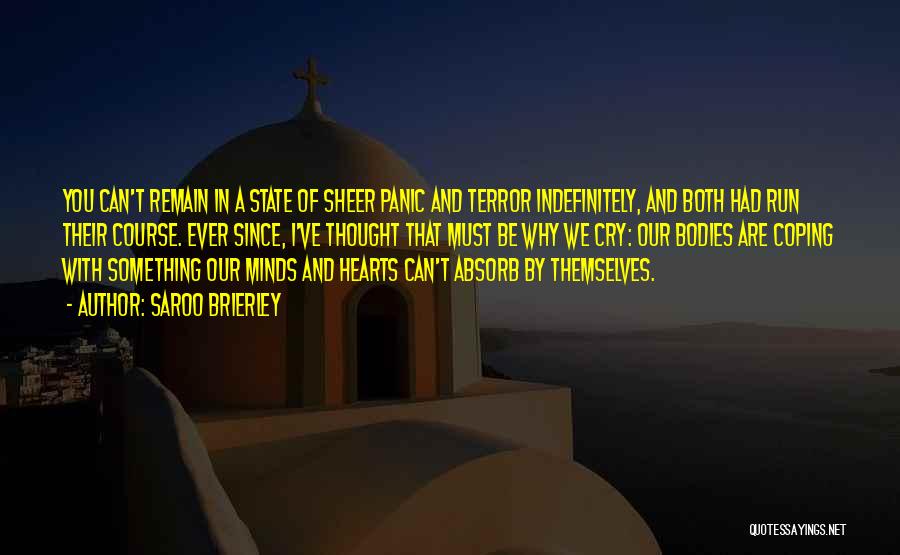 Saroo Brierley Quotes: You Can't Remain In A State Of Sheer Panic And Terror Indefinitely, And Both Had Run Their Course. Ever Since,