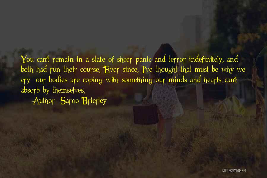 Saroo Brierley Quotes: You Can't Remain In A State Of Sheer Panic And Terror Indefinitely, And Both Had Run Their Course. Ever Since,