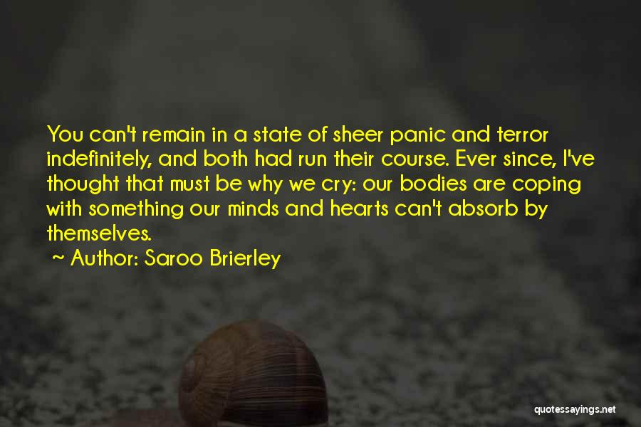 Saroo Brierley Quotes: You Can't Remain In A State Of Sheer Panic And Terror Indefinitely, And Both Had Run Their Course. Ever Since,