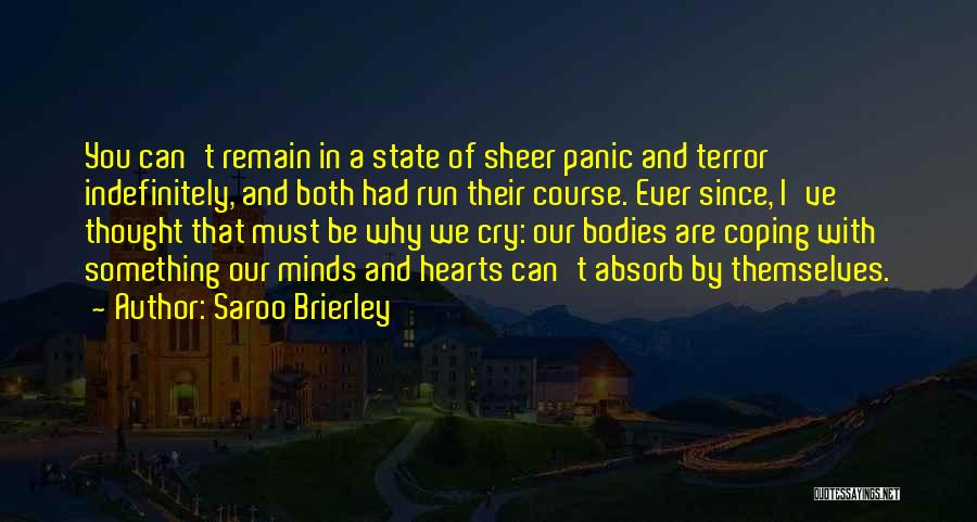 Saroo Brierley Quotes: You Can't Remain In A State Of Sheer Panic And Terror Indefinitely, And Both Had Run Their Course. Ever Since,