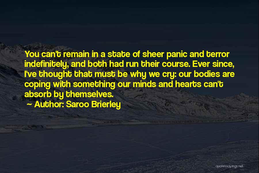 Saroo Brierley Quotes: You Can't Remain In A State Of Sheer Panic And Terror Indefinitely, And Both Had Run Their Course. Ever Since,