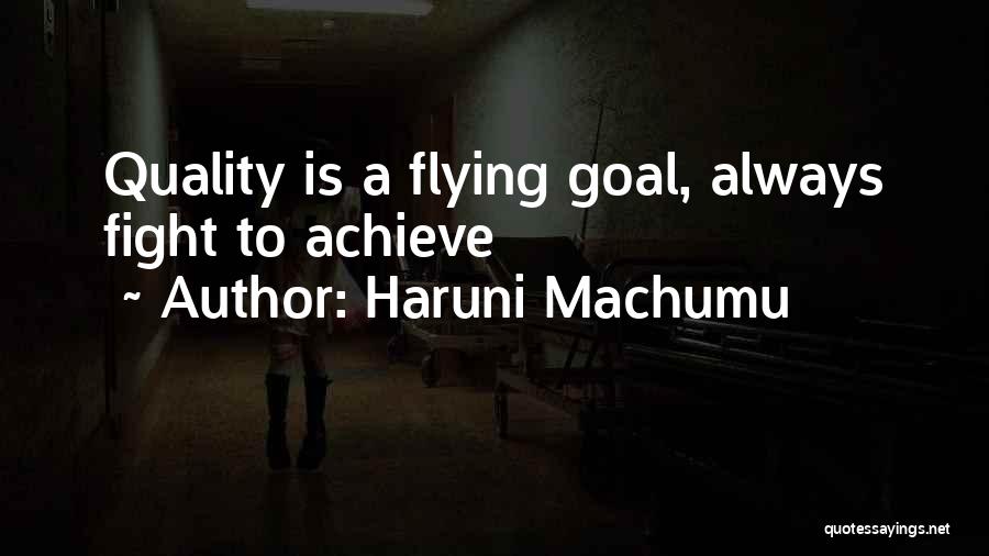 Haruni Machumu Quotes: Quality Is A Flying Goal, Always Fight To Achieve