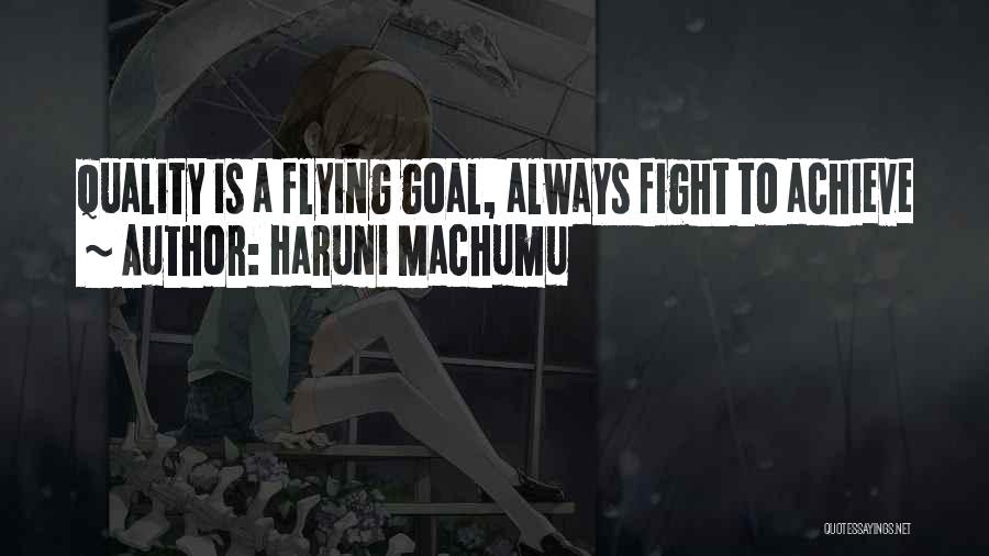 Haruni Machumu Quotes: Quality Is A Flying Goal, Always Fight To Achieve