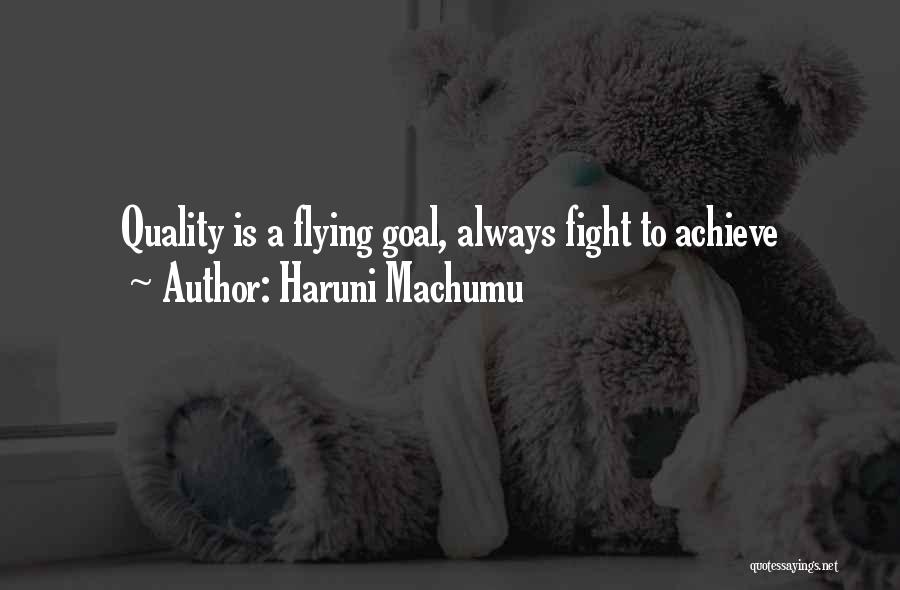 Haruni Machumu Quotes: Quality Is A Flying Goal, Always Fight To Achieve