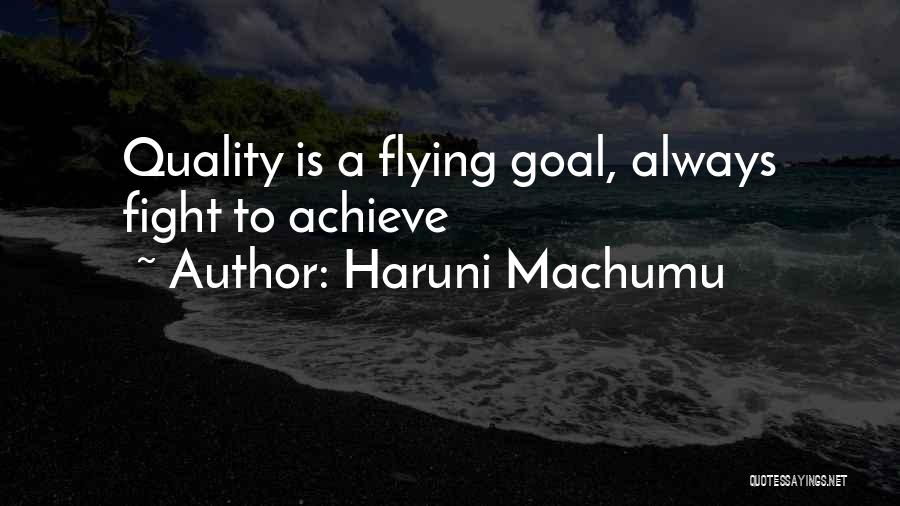 Haruni Machumu Quotes: Quality Is A Flying Goal, Always Fight To Achieve