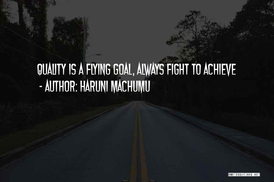 Haruni Machumu Quotes: Quality Is A Flying Goal, Always Fight To Achieve