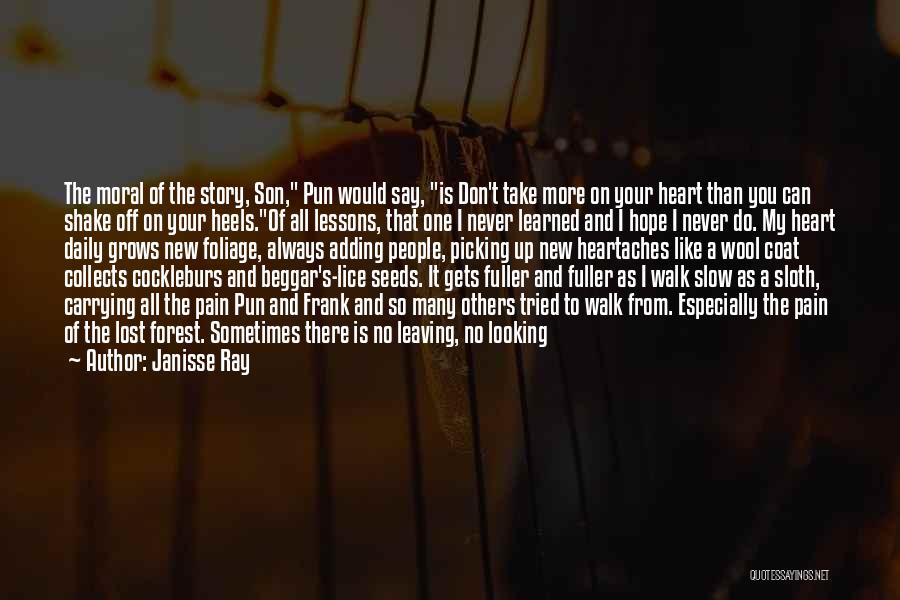 Janisse Ray Quotes: The Moral Of The Story, Son, Pun Would Say, Is Don't Take More On Your Heart Than You Can Shake