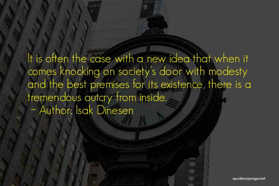 Isak Dinesen Quotes: It Is Often The Case With A New Idea That When It Comes Knocking On Society's Door With Modesty And