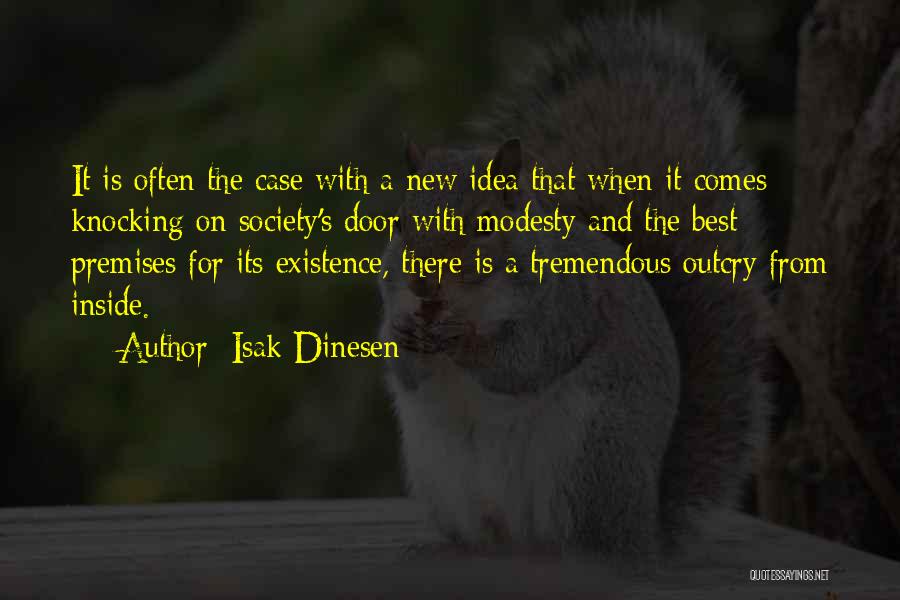 Isak Dinesen Quotes: It Is Often The Case With A New Idea That When It Comes Knocking On Society's Door With Modesty And