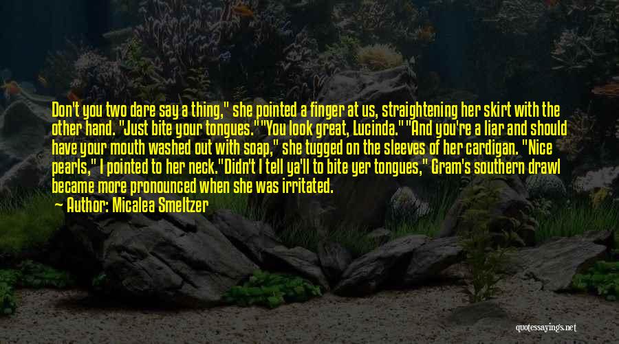 Micalea Smeltzer Quotes: Don't You Two Dare Say A Thing, She Pointed A Finger At Us, Straightening Her Skirt With The Other Hand.